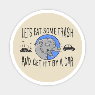 Let's Eat Trash & Get Hit By A Car Magnet